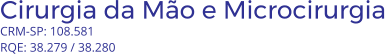 Cirurgia da Mão e Microcirurgia CRM-SP: 108.581 RQE: 38.279 / 38.280